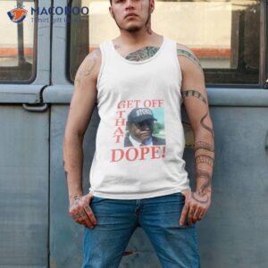Kenneth Stokes Get Off That Dope Shirt 3 kenneth stokes get off that dope shirt tank top 2