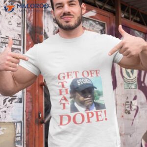 kenneth stokes get off that dope shirt tshirt 1
