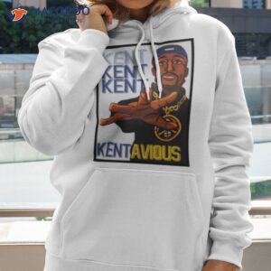 kent kent kent kentavious shirt hoodie 1