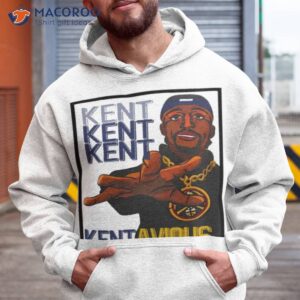 kent kent kent kentavious shirt hoodie