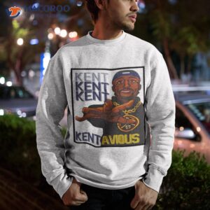 kent kent kent kentavious shirt sweatshirt