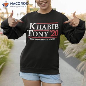 khabib tony 20 how long must i wait shirt sweatshirt 1