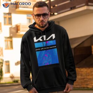 kia pretty affordable machine shirt hoodie 2