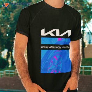 kia pretty affordable machine shirt tshirt