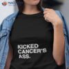 Kicked Cancer’s Ass Shirt