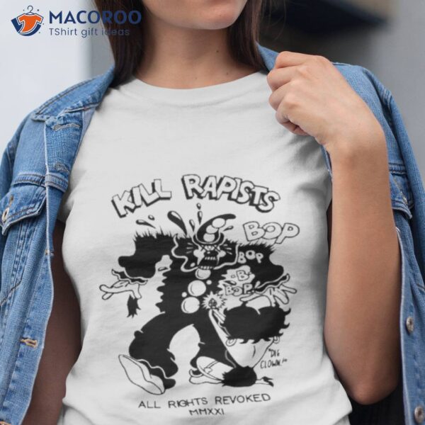 Kill Rapists Bop All Rights Revoked Shirt