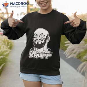 killer karl krupp shirt sweatshirt