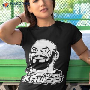 killer karl krupp shirt tshirt 1