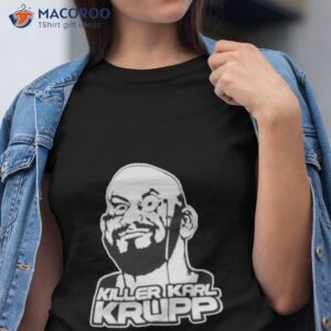 killer karl krupp shirt tshirt