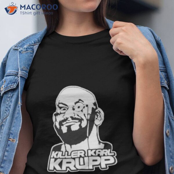 Killer Karl Krupp Shirt