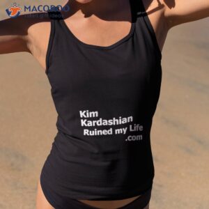 kim kardashian ruined my life shirt tank top 2