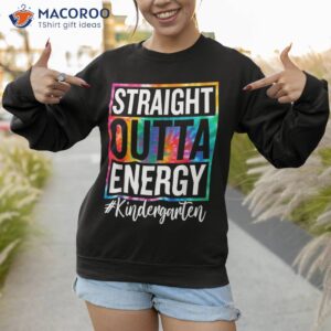 Kindergarten Straight Outta Energy Teacher Life Gifts Shirt 2 kindergarten straight outta energy teacher life gifts shirt sweatshirt