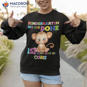 kindergarten we are done amp acirc amp nbsp 1st grade monkey shirt sweatshirt 1