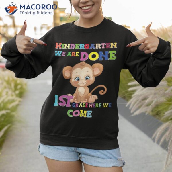 Kindergarten We Are Done&acirc;&nbsp;1st Grade Monkey Shirt