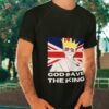 King Charles 2023 Coronation God Save The King Shirt