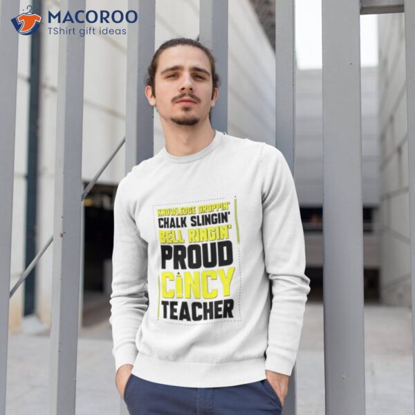 Knowledge Droppin’ Chalk Slingin’ Bell Ringing’ Proud Cincy Teacher Shirt