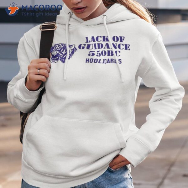 Lack Of Guidance Lack Of Guidance 550bc Hoolicards Shirt