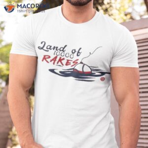 land of 10k rakes shirt 2 tshirt