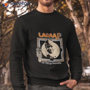 laraaji all things beautiful shirt sweatshirt