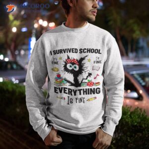 last day of school it s fine i m everythings is shirt sweatshirt