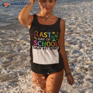 last day of school sign my shirt funny teacher student tank top 3