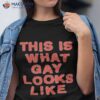 Lauren Sanderson This Is What Gay Looks Like Shirt