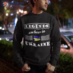 legends are born in ukraine t shirt sweatshirt