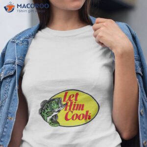 let him cook fishing shirt tshirt