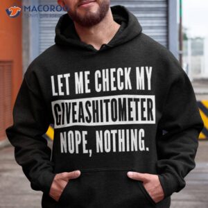 let me check my giveashitometer nope nothing funny sarcastic shirt hoodie