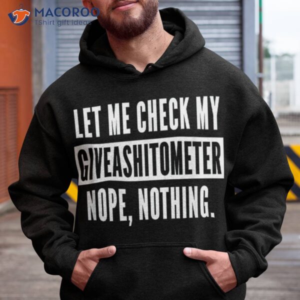 Let Me Check My Giveashitometer Nope Nothing Funny Sarcastic Shirt