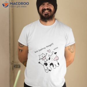 lets destroy things mooo shirt tshirt 2