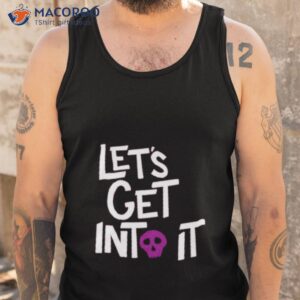 lets get into it shirt tank top