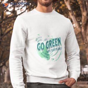 lets go green safe our planet 2 recycle reuse renew shirt sweatshirt