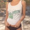 Lets Go Green Safe Our Planet 2 Recycle Reuse Renew Shirt