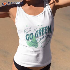 lets go green safe our planet 2 recycle reuse renew shirt tank top 2