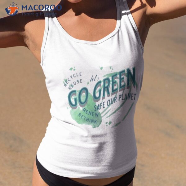 Lets Go Green Safe Our Planet 2 Recycle Reuse Renew Shirt