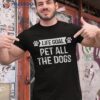 Life Goal Pet All The Dogs Shirt Puppy Dog Lover Owner