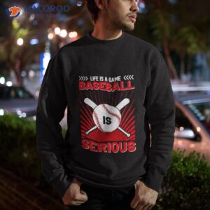 life is a game baseball is serious logo shirt sweatshirt