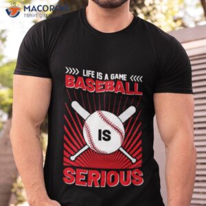 life is a game baseball is serious logo shirt tshirt