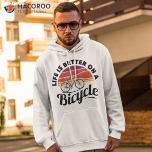 life is better on a bicycle cycling t shirt hoodie 2