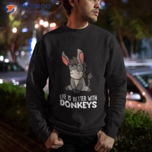 life is better with donkeys shirt sweatshirt