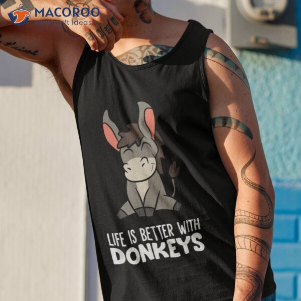 Life Is Better With Donkeys Shirt