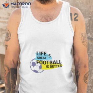 life is great football is be wrewham shirt tank top