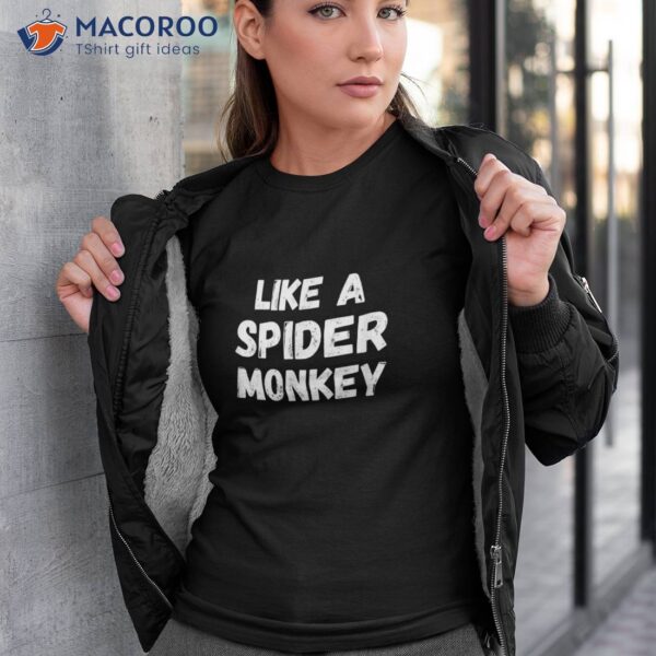 Like A Spider Monkey Funny Quote Love Couple Shirt