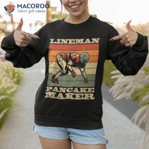 lineman pancake maker american football season party shirt sweatshirt