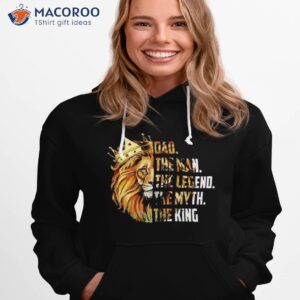 lion dad the man the legend the myth the king shirt hoodie 1