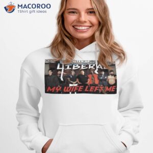 listen up liberal my wife left me shirt hoodie 1