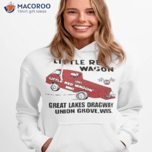 little red wagon great lakes dragaway union grove wis shirt hoodie 1