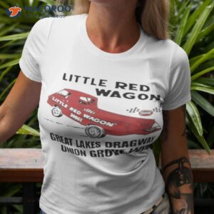 little red wagon great lakes dragaway union grove wis shirt tshirt 3