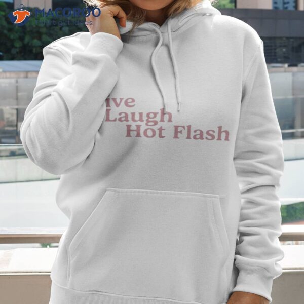 Live Laugh Hot Flash Shirt